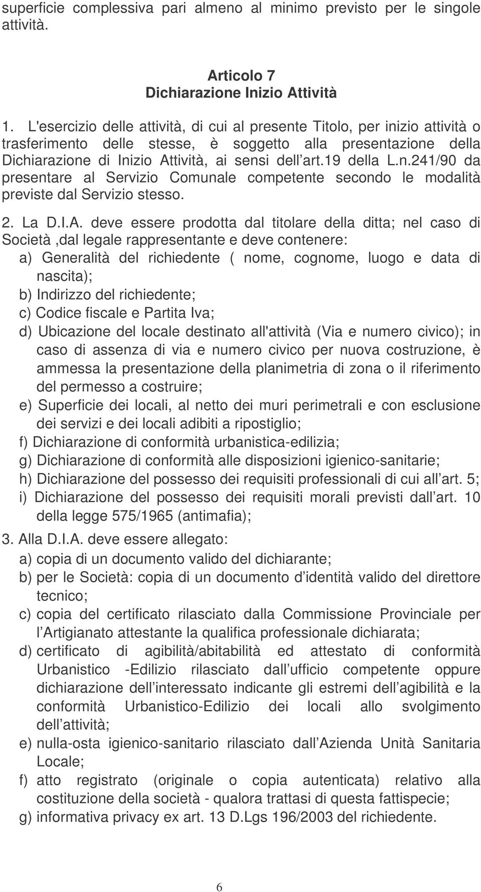 19 della L.n.241/90 da presentare al Servizio Comunale competente secondo le modalità previste dal Servizio stesso. 2. La D.I.A.