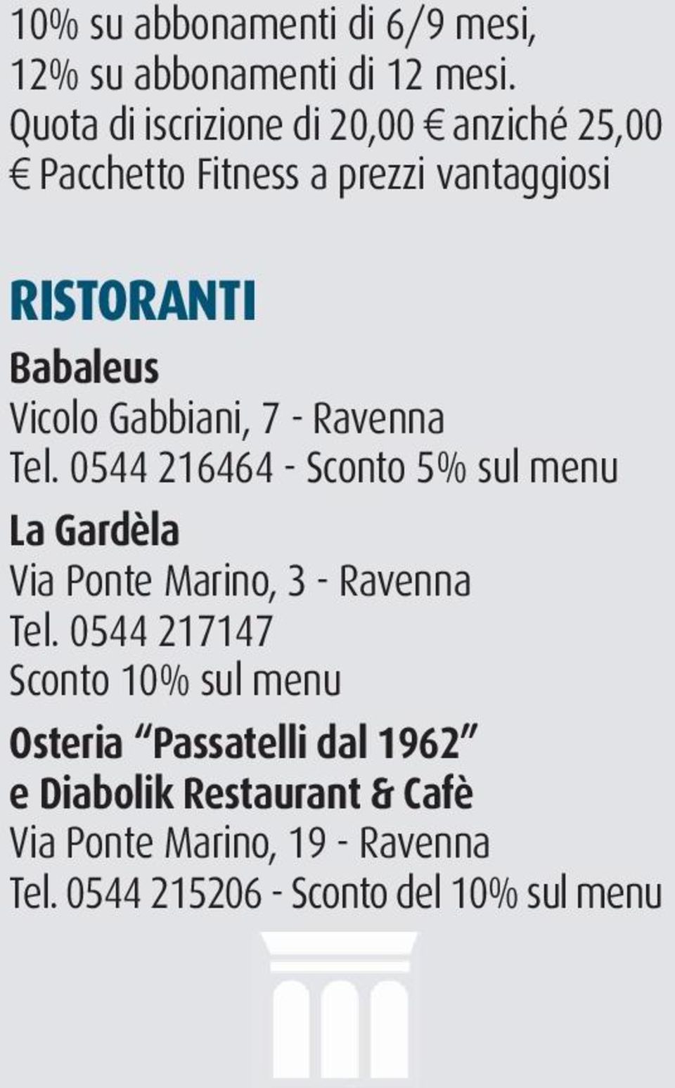 Vicolo Gabbiani, 7 - Ravenna Tel. 0544 216464 - Sconto 5% sul menu La Gardèla Via Ponte Marino, 3 - Ravenna Tel.