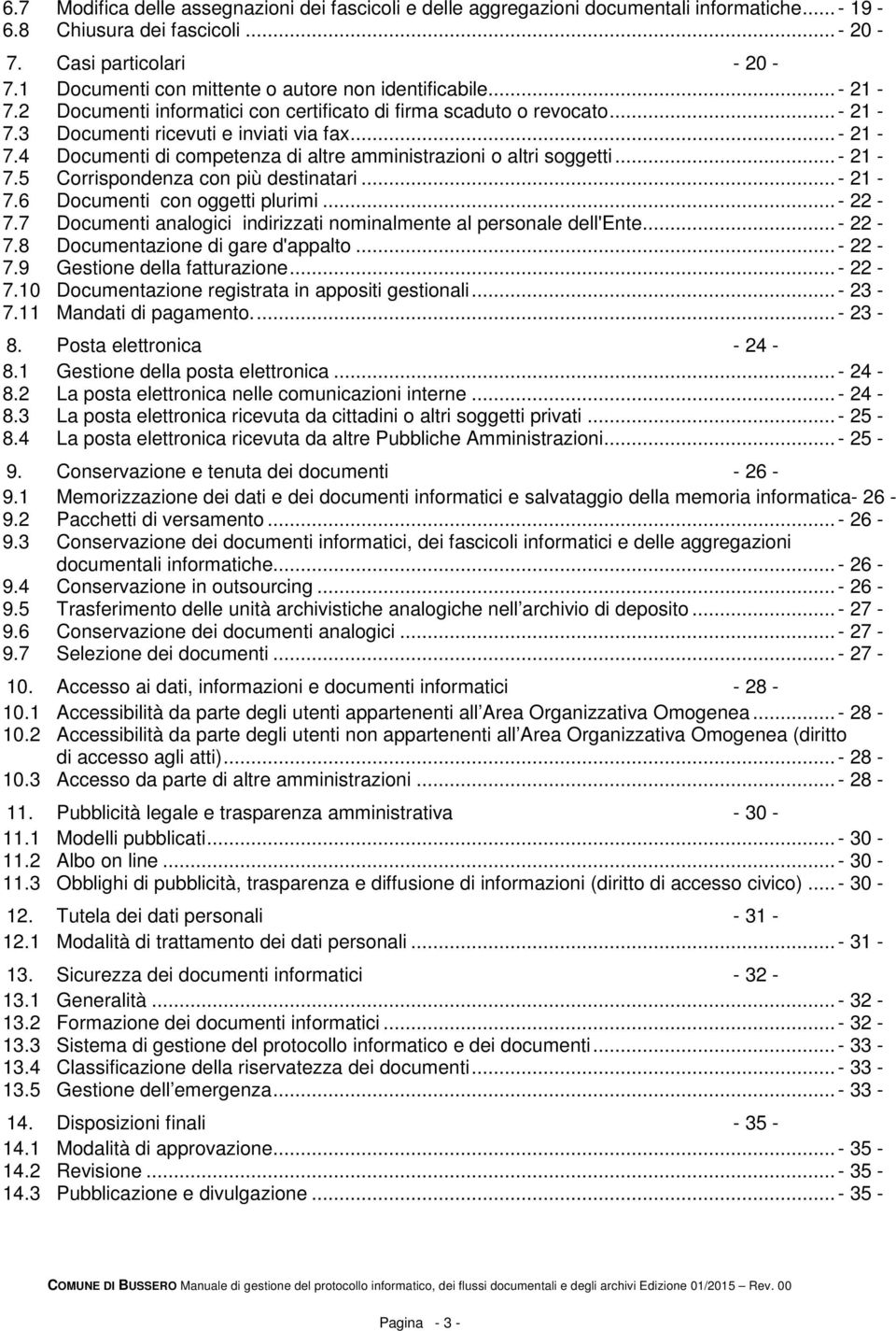 .. - 21-7.5 Corrispondenza con più destinatari... - 21-7.6 Documenti con oggetti plurimi... - 22-7.7 Documenti analogici indirizzati nominalmente al personale dell'ente... - 22-7.8 Documentazione di gare d'appalto.