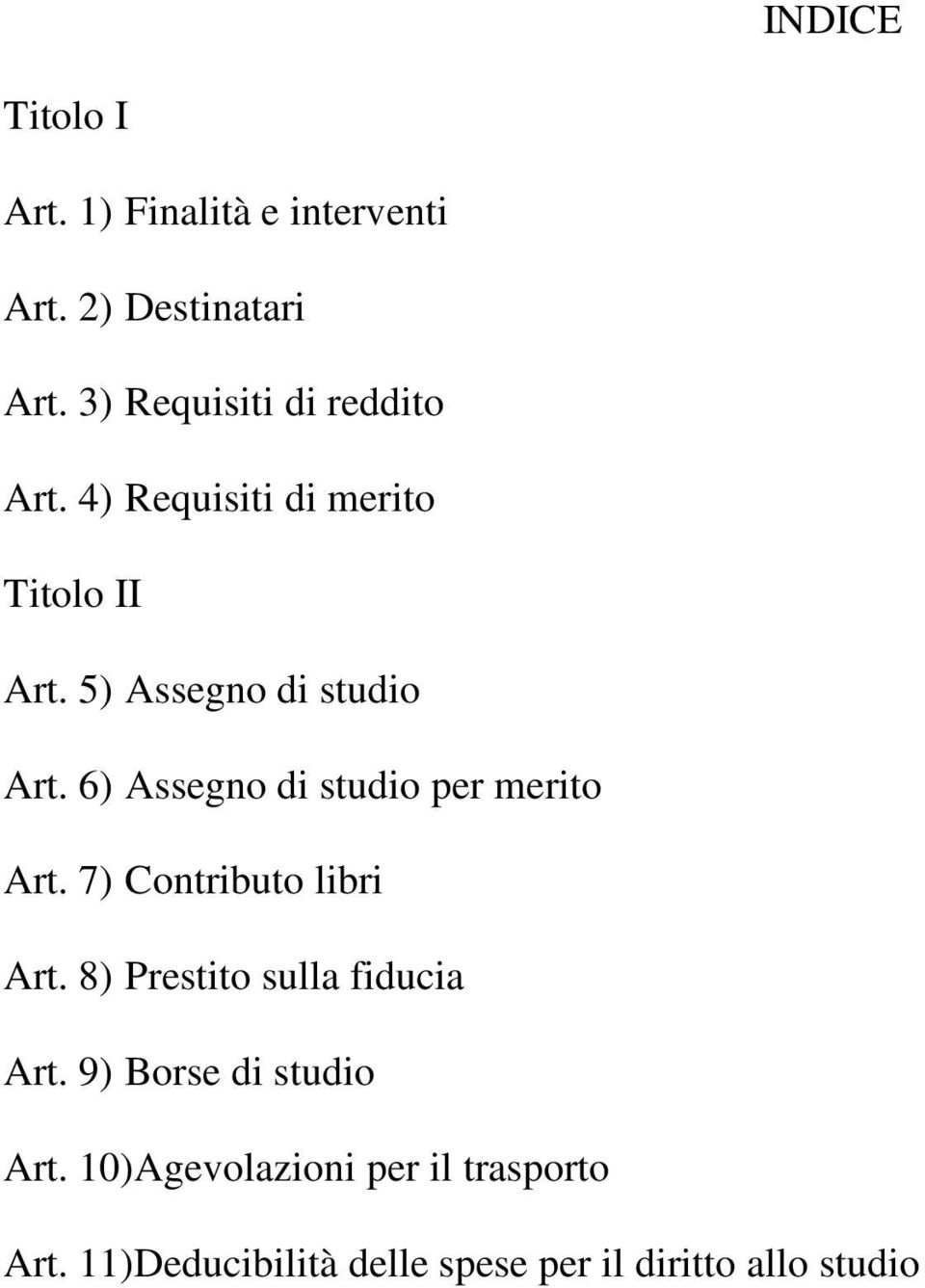 6) Assegno di studio per merito Art. 7) Contributo libri Art. 8) Prestito sulla fiducia Art.