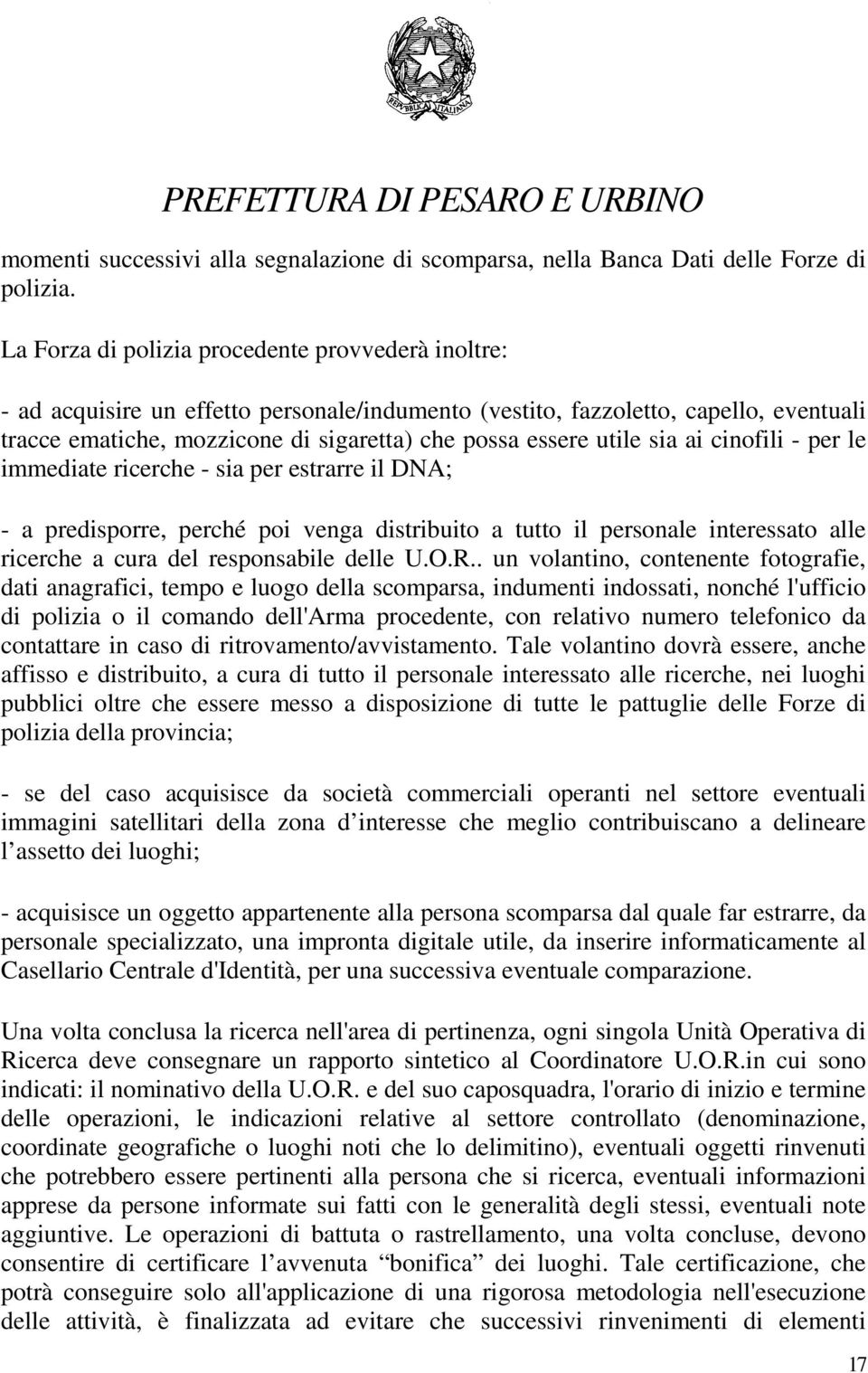 utile sia ai cinofili - per le immediate ricerche - sia per estrarre il DNA; - a predisporre, perché poi venga distribuito a tutto il personale interessato alle ricerche a cura del responsabile delle