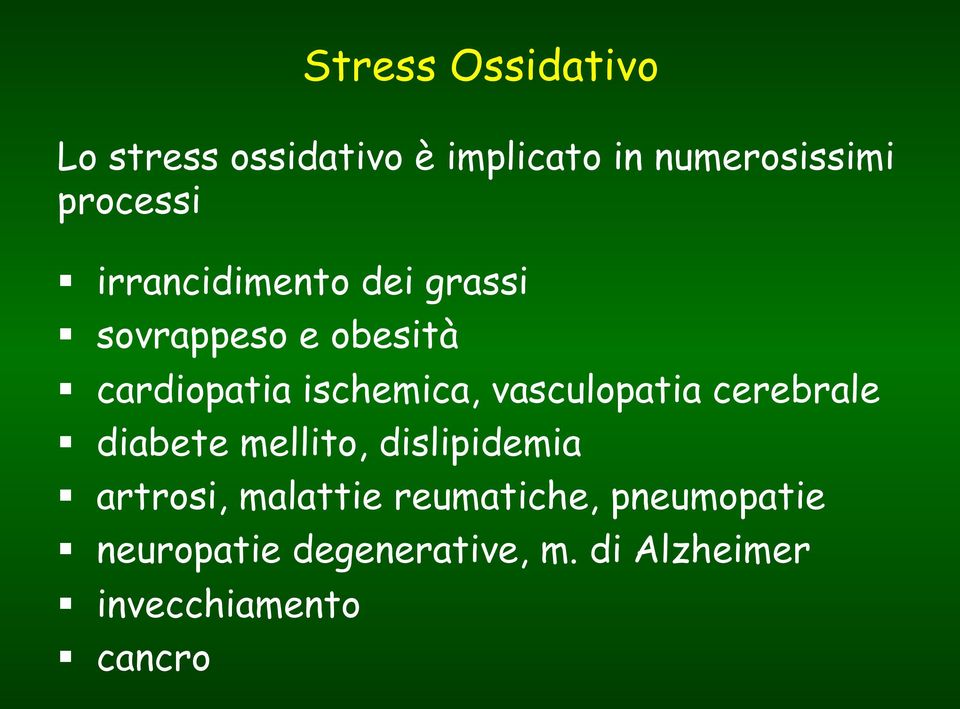 cardiopatia ischemica, vasculopatia cerebrale! diabete mellito, dislipidemia!