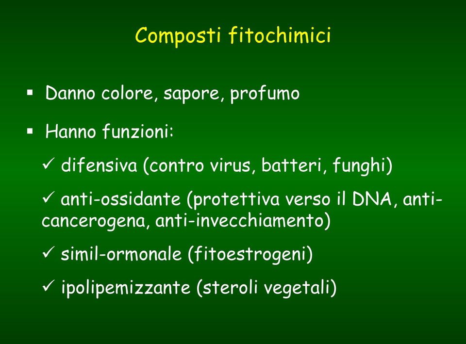 anti-ossidante (protettiva verso il DNA, anticancerogena,