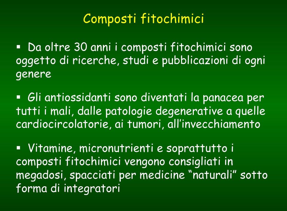 Gli antiossidanti sono diventati la panacea per tutti i mali, dalle patologie degenerative a quelle