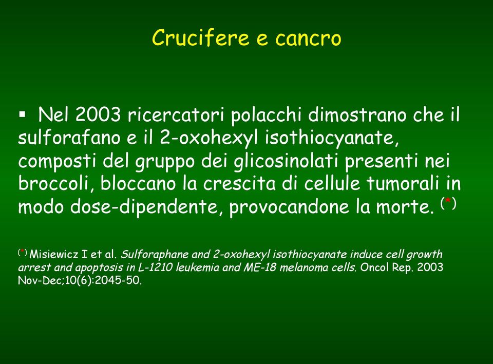 dei glicosinolati presenti nei broccoli, bloccano la crescita di cellule tumorali in modo dose-dipendente,