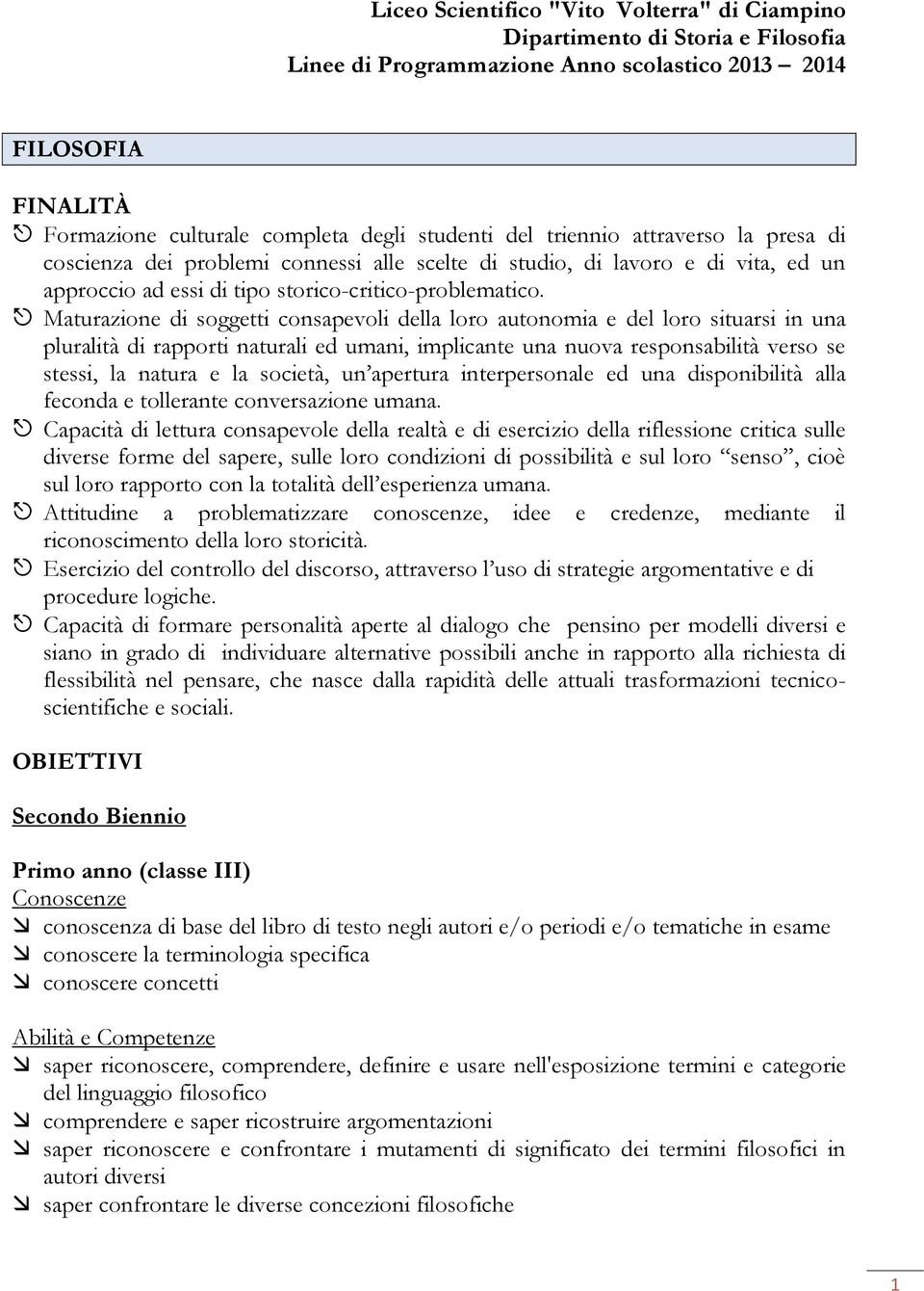 Maturazione di soggetti consapevoli della loro autonomia e del loro situarsi in una pluralità di rapporti naturali ed umani, implicante una nuova responsabilità verso se stessi, la natura e la