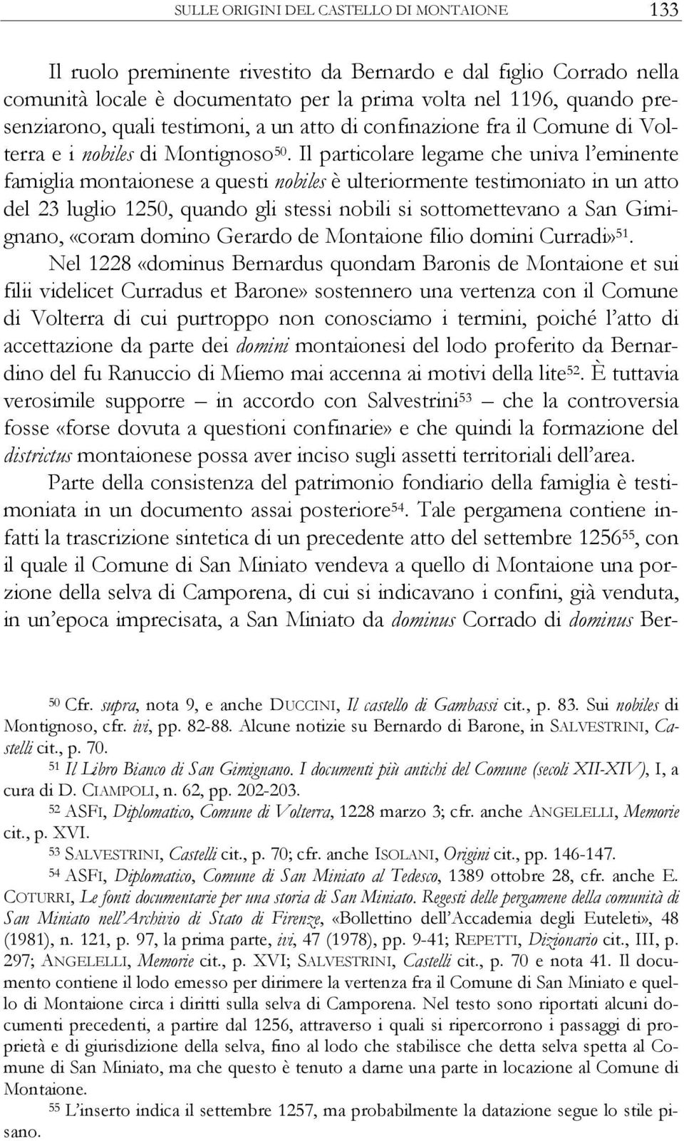 Il particolare legame che univa l eminente famiglia montaionese a questi nobiles è ulteriormente testimoniato in un atto del 23 luglio 1250, quando gli stessi nobili si sottomettevano a San