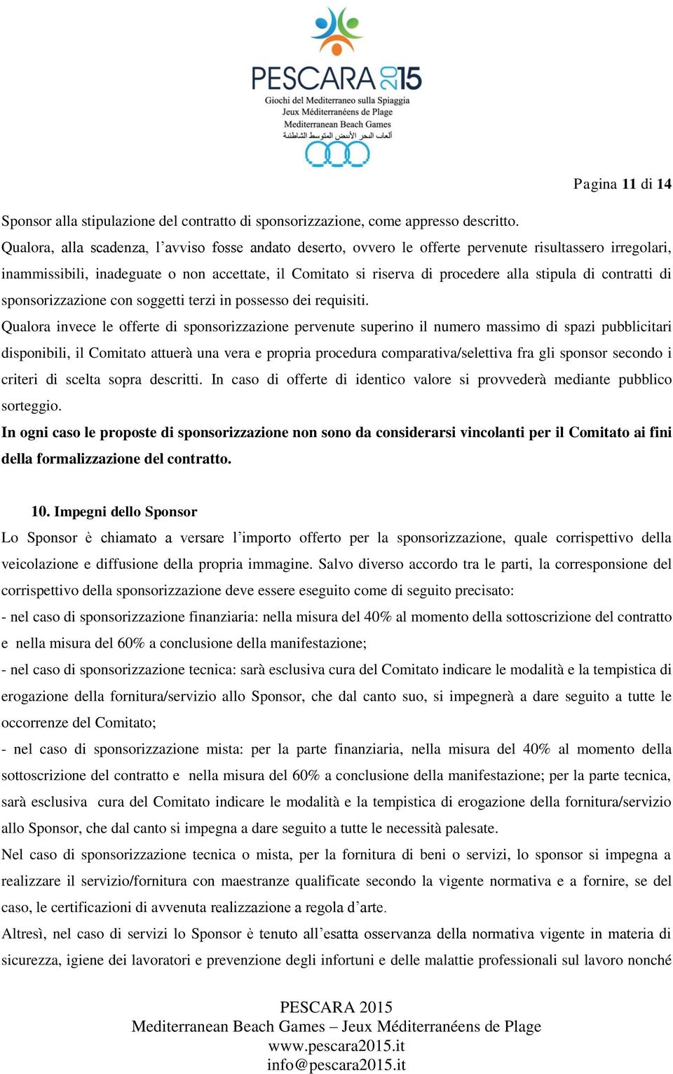 di contratti di sponsorizzazione con soggetti terzi in possesso dei requisiti.