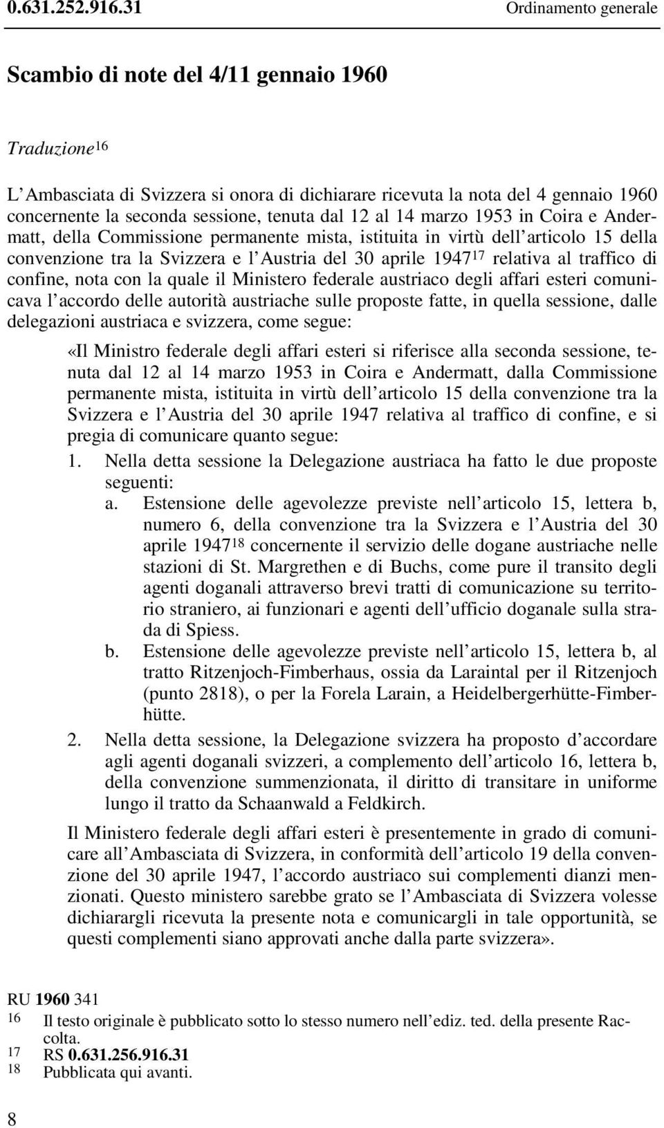 dal 12 al 14 marzo 1953 in Coira e Andermatt, della Commissione permanente mista, istituita in virtù dell articolo 15 della convenzione tra la Svizzera e l Austria del 30 aprile 1947 17 relativa al