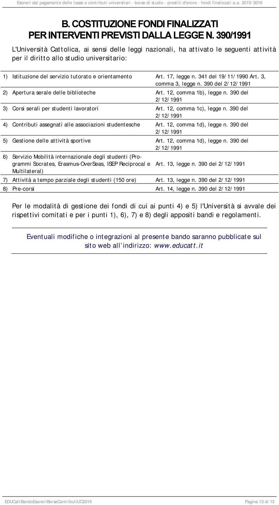 17, legge n. 341 del 19/11/1990 Art. 3, comma 3, legge n. 390 del 2/12/1991 2) Apertura serale delle biblioteche Art. 12, comma 1b), legge n.