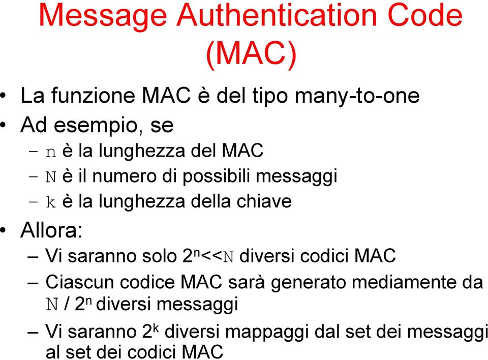 Allora: Vi saranno solo 2 n <<N diversi codici MAC Ciascun codice MAC sarà generato
