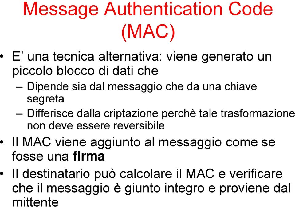 trasformazione non deve essere reversibile Il MAC viene aggiunto al messaggio come se fosse una firma