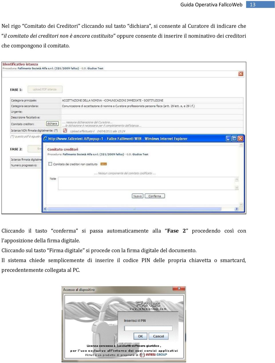 Cliccando il tasto conferma si passa automaticamente alla Fase 2 procedendo così con l apposizione della firma digitale.