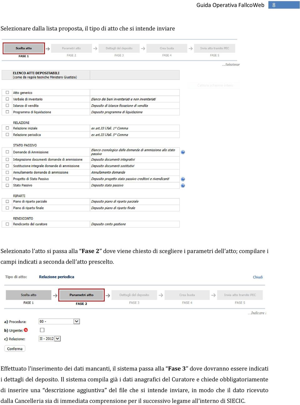 Effettuato l inserimento dei dati mancanti, il sistema passa alla Fase 3 dove dovranno essere indicati i dettagli del deposito.