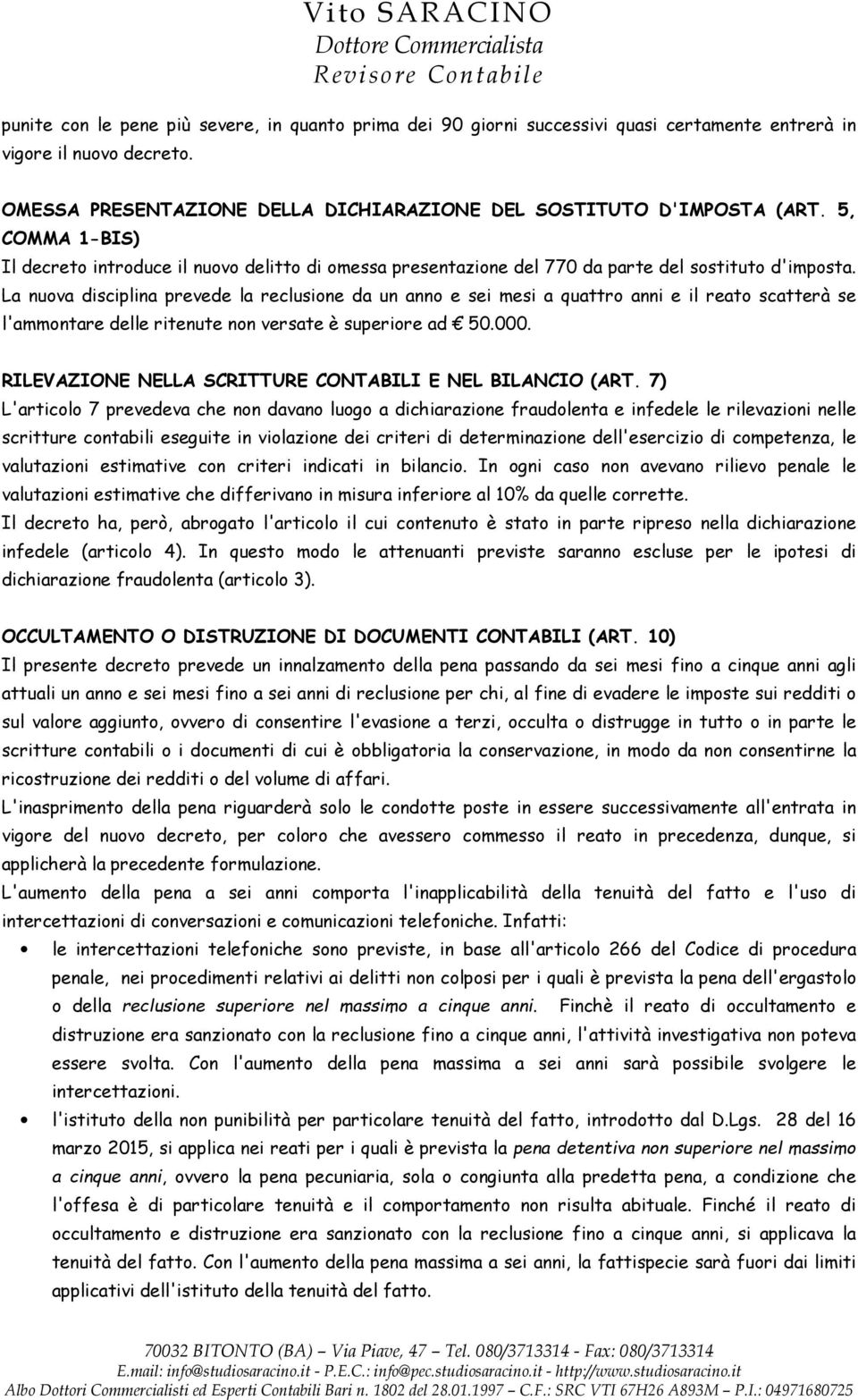 La nuova disciplina prevede la reclusione da un anno e sei mesi a quattro anni e il reato scatterà se l'ammontare delle ritenute non versate è superiore ad 50.000.