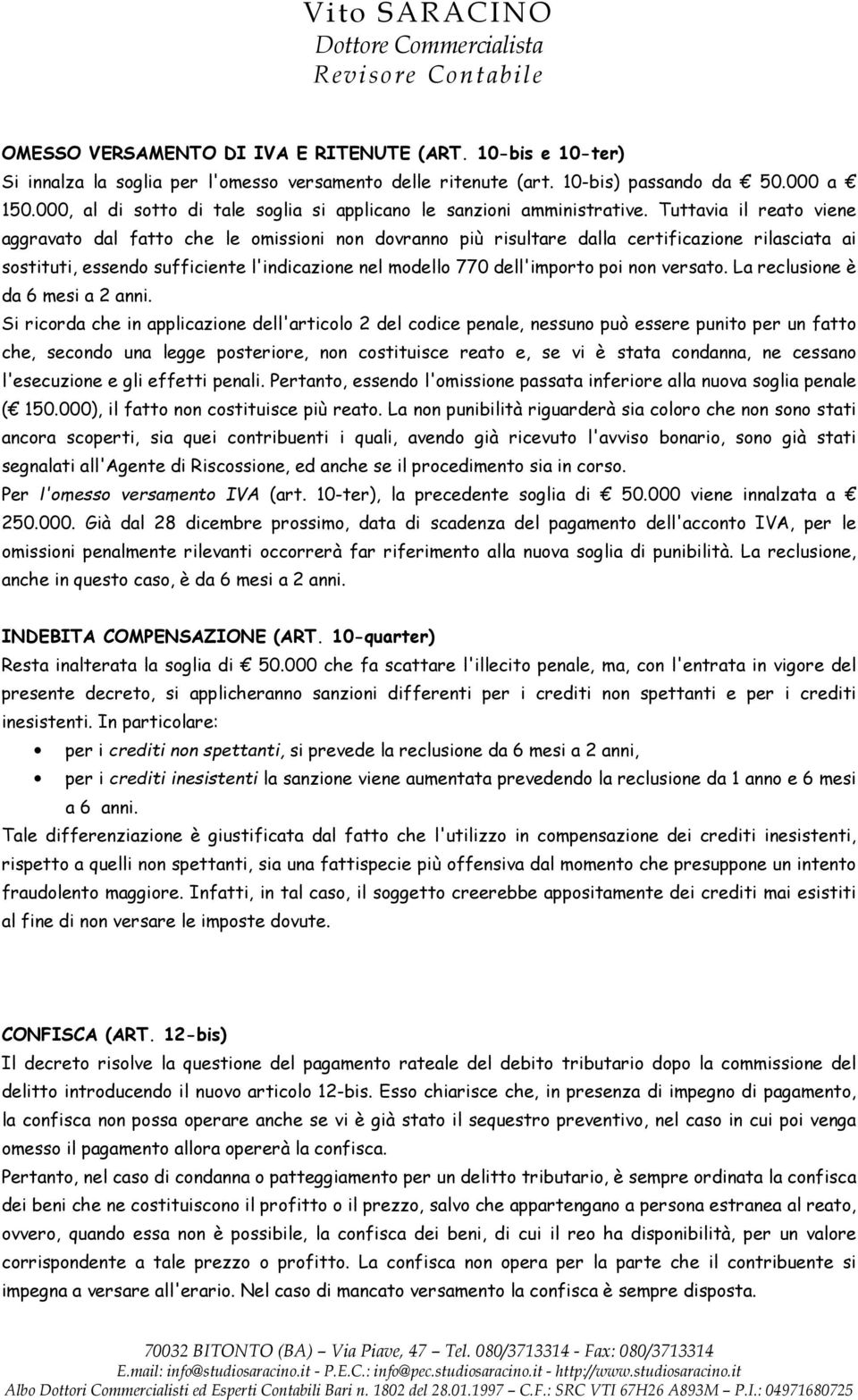 Tuttavia il reato viene aggravato dal fatto che le omissioni non dovranno più risultare dalla certificazione rilasciata ai sostituti, essendo sufficiente l'indicazione nel modello 770 dell'importo