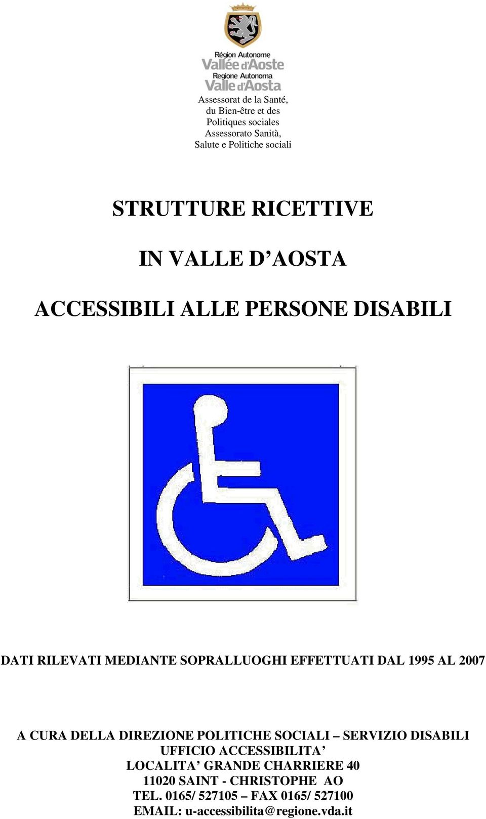 EFFETTUATI DAL 1995 AL 2007 A CURA DELLA DIREZIONE POLITICHE SOCIALI SERVIZIO DISABILI UFFICIO ACCESSIBILITA