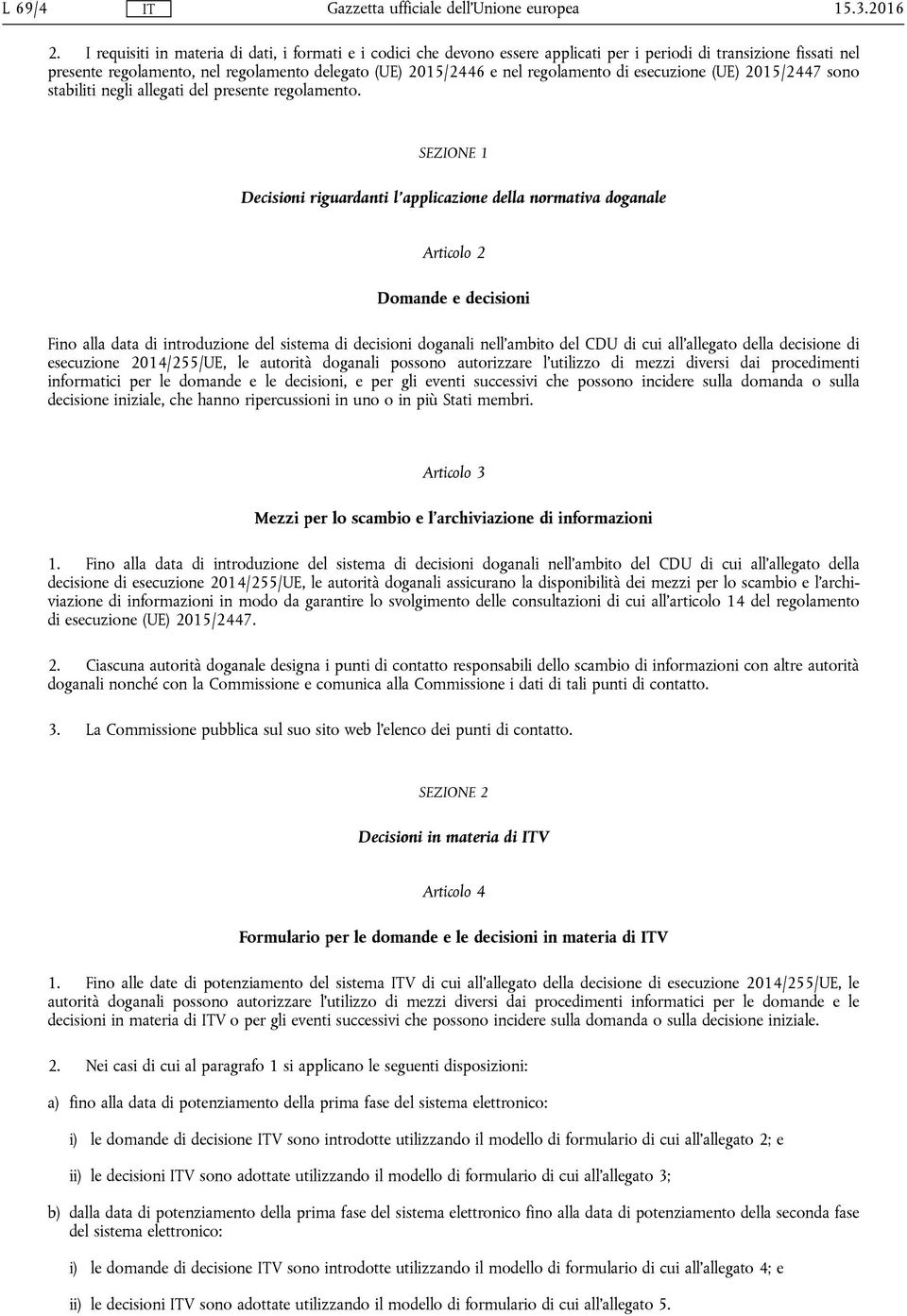 regolamento di esecuzione (UE) 2015/2447 sono stabiliti negli allegati del presente regolamento.