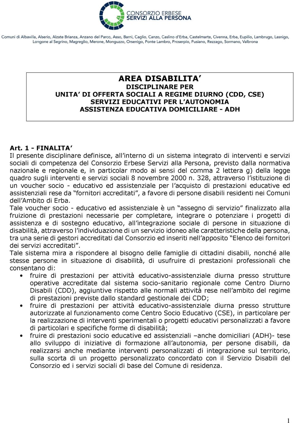 nazionale e regionale e, in particolar modo ai sensi del comma 2 lettera g) della legge quadro sugli interventi e servizi sociali 8 novembre 2000 n.