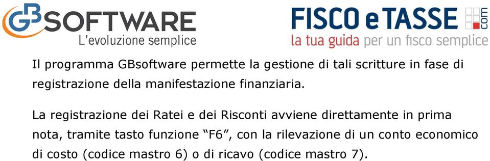 La registrazione dei Ratei e dei Risconti avviene direttamente in prima nota,