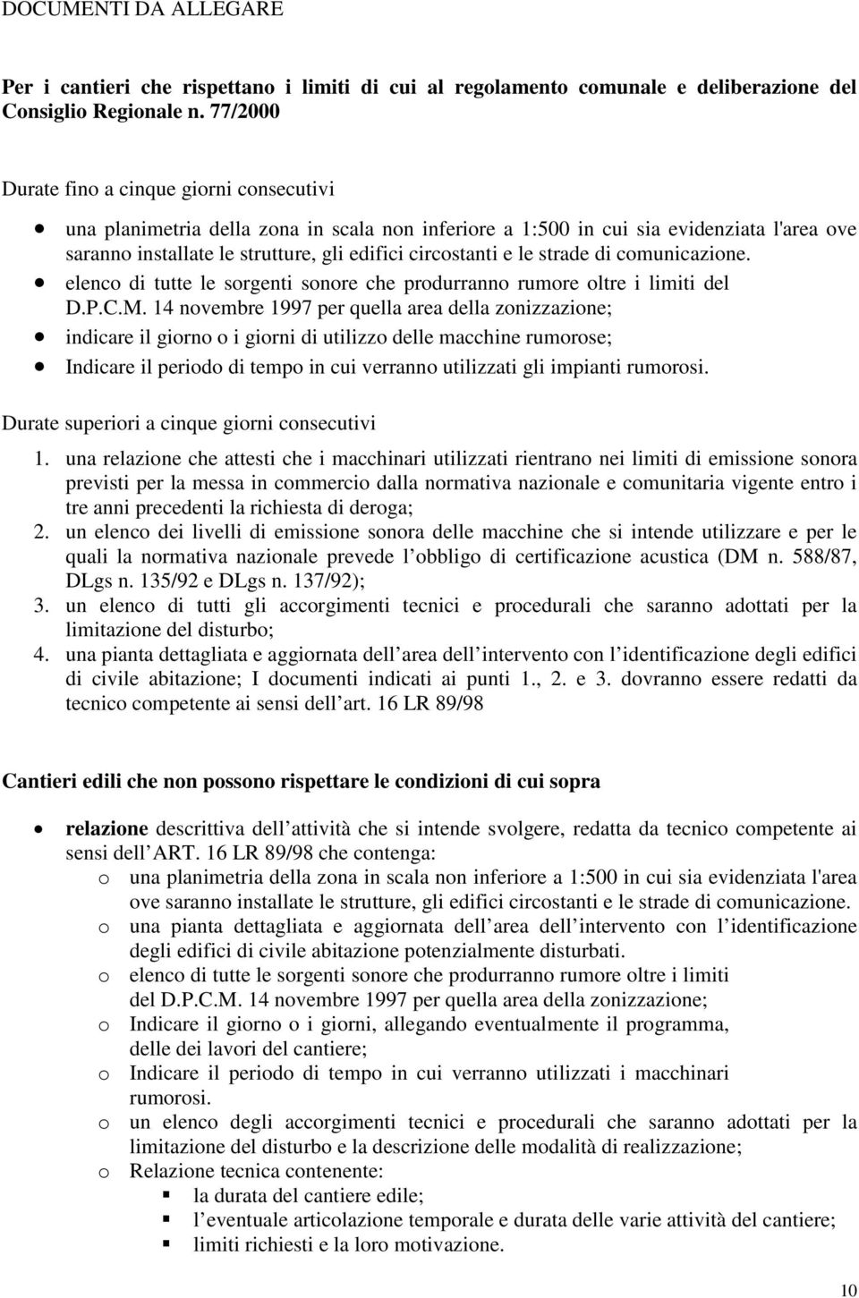 le strade di comunicazione. elenco di tutte le sorgenti sonore che produrranno rumore oltre i limiti del D.P.C.M.