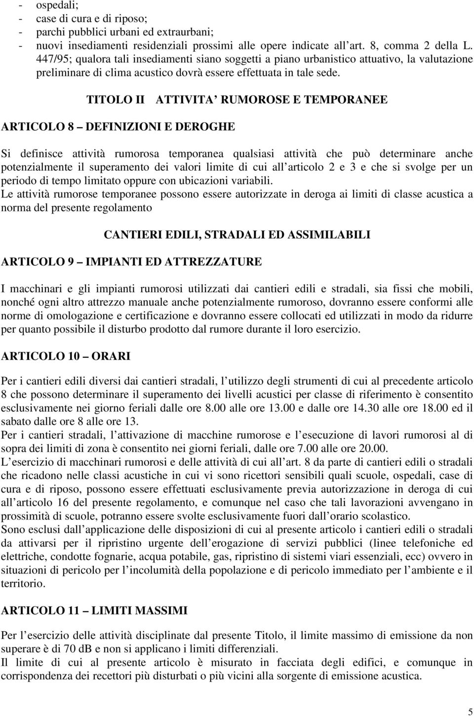 TITOLO II ATTIVITA RUMOROSE E TEMPORANEE ARTICOLO 8 DEFINIZIONI E DEROGHE Si definisce attività rumorosa temporanea qualsiasi attività che può determinare anche potenzialmente il superamento dei