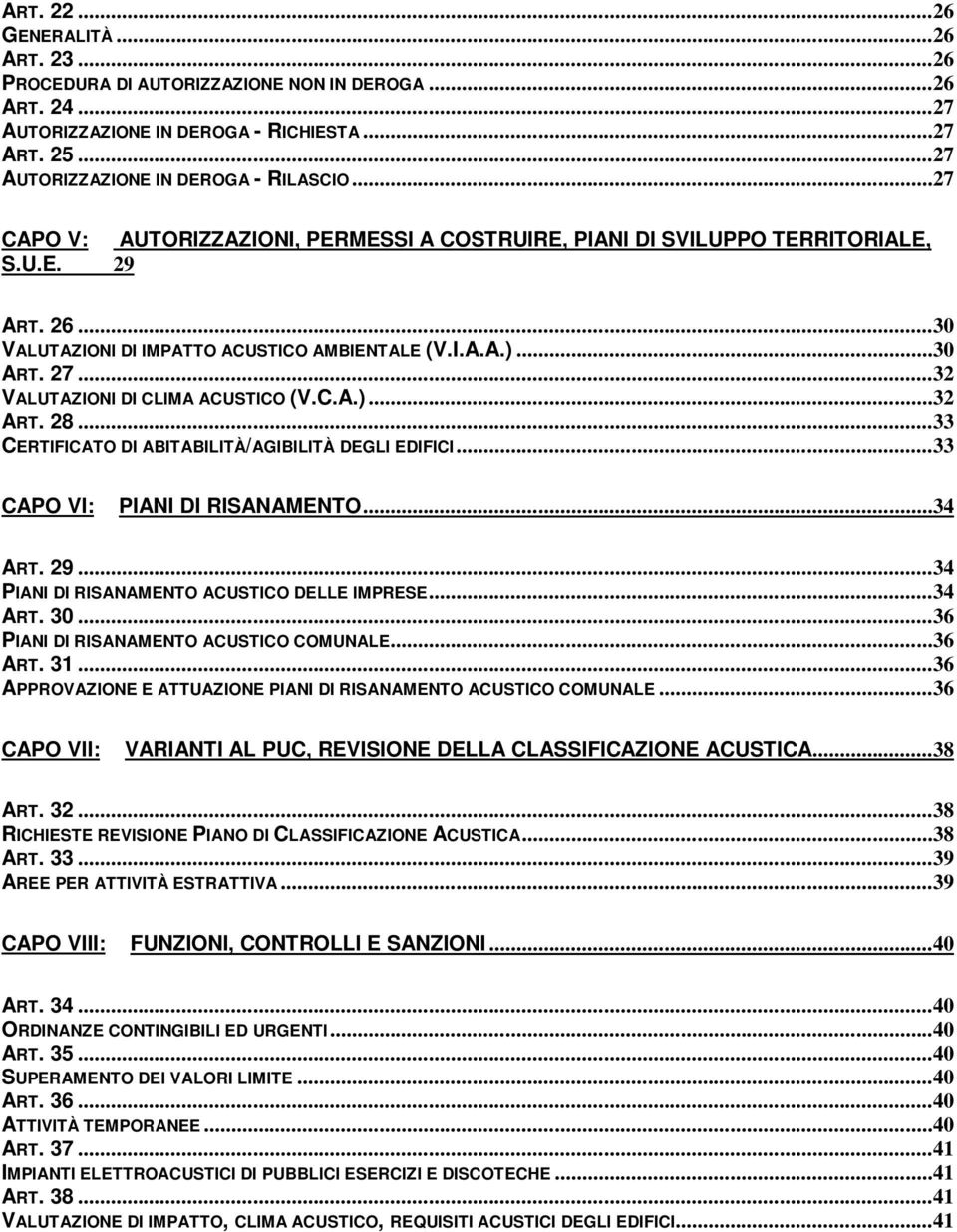 ..32 VALUTAZIONI DI CLIMA ACUSTICO (V.C.A.)...32 ART. 28...33 CERTIFICATO DI ABITABILITÀ/AGIBILITÀ DEGLI EDIFICI...33 CAPO VI: PIANI DI RISANAMENTO...34 ART. 29.