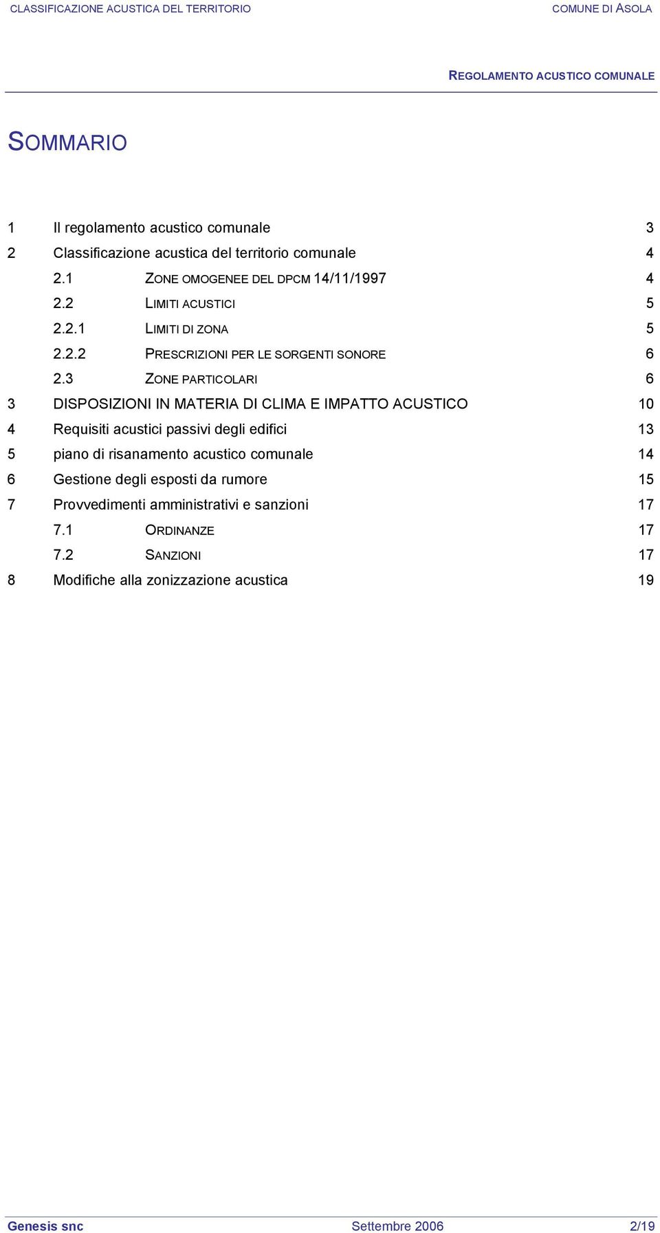 3 ZONE PARTICOLARI 6 3 DISPOSIZIONI IN MATERIA DI CLIMA E IMPATTO ACUSTICO 10 4 Requisiti acustici passivi degli edifici 13 5 piano di risanamento