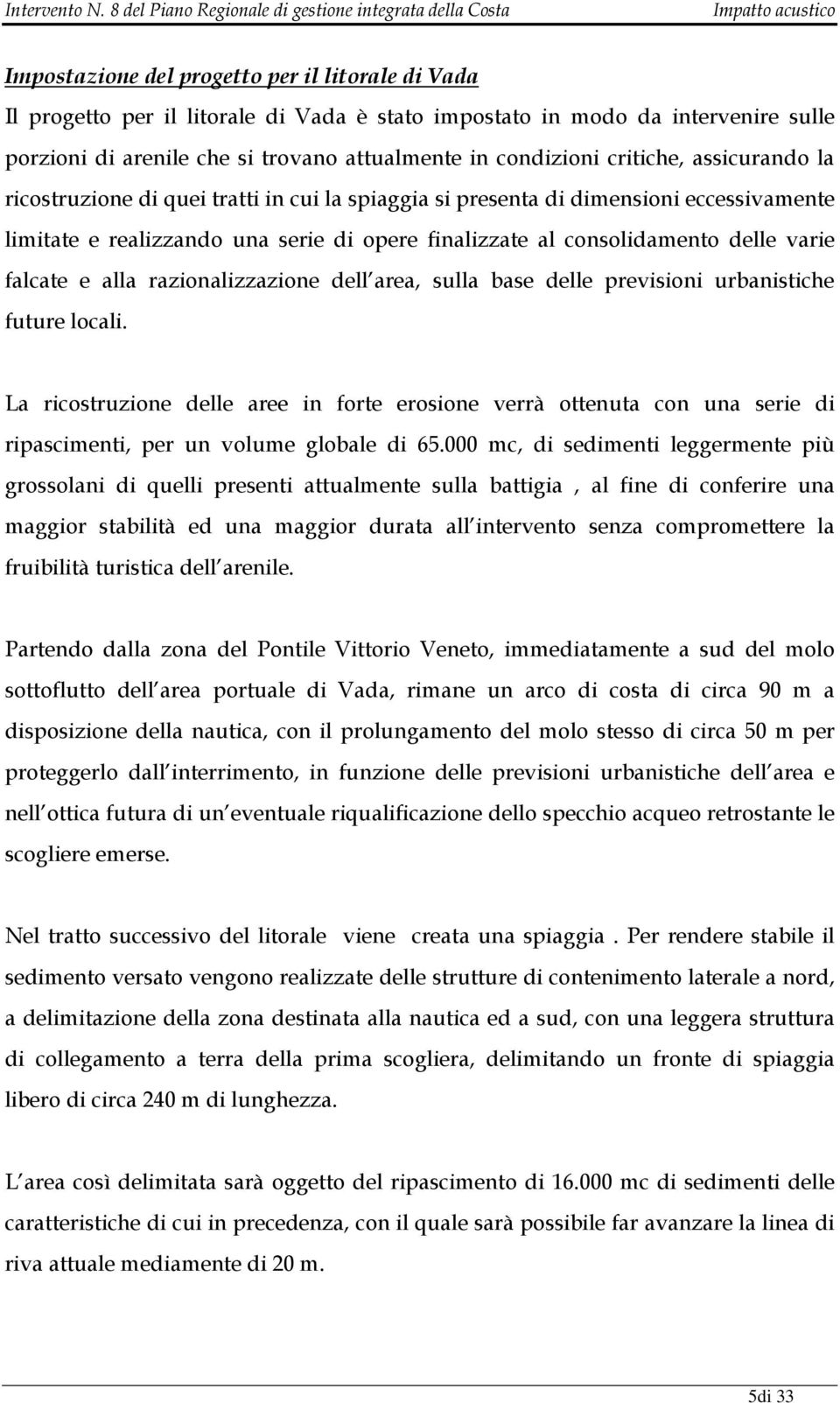 falcate e alla razionalizzazione dell area, sulla base delle previsioni urbanistiche future locali.