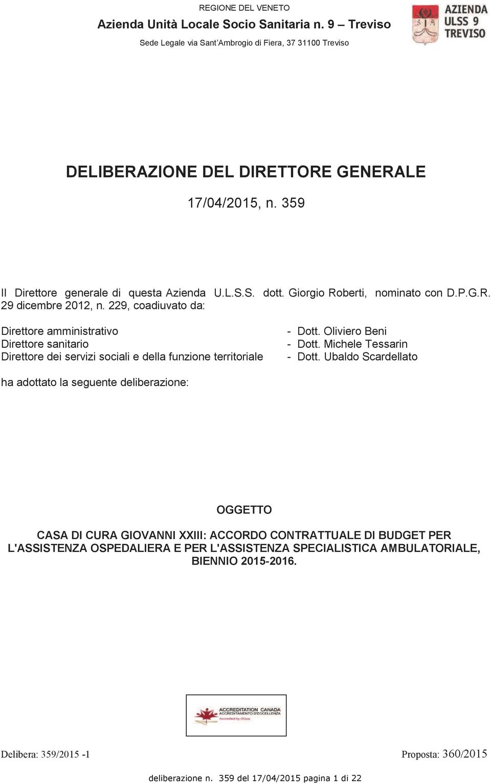 229, coadiuvato da: Direttore amministrativo Direttore sanitario Direttore dei servizi sociali e della funzione territoriale - Dott. Oliviero Beni - Dott. Michele Tessarin - Dott.