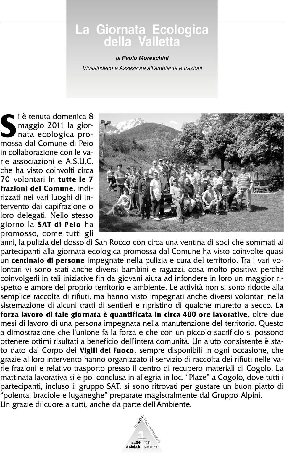 che ha visto coinvolti circa 70 volontari in tutte le 7 frazioni del Comune, indirizzati nei vari luoghi di intervento dai capifrazione o loro delegati.