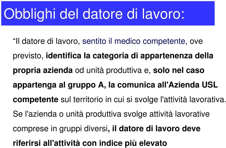 comunica all'azienda USL competente sul territorio in cui si svolge l'attività lavorativa.