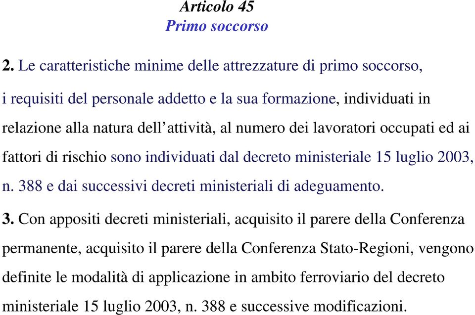 attività, al numero dei lavoratori occupati ed ai fattori di rischio sono individuati dal decreto ministeriale 15 luglio 2003, n.