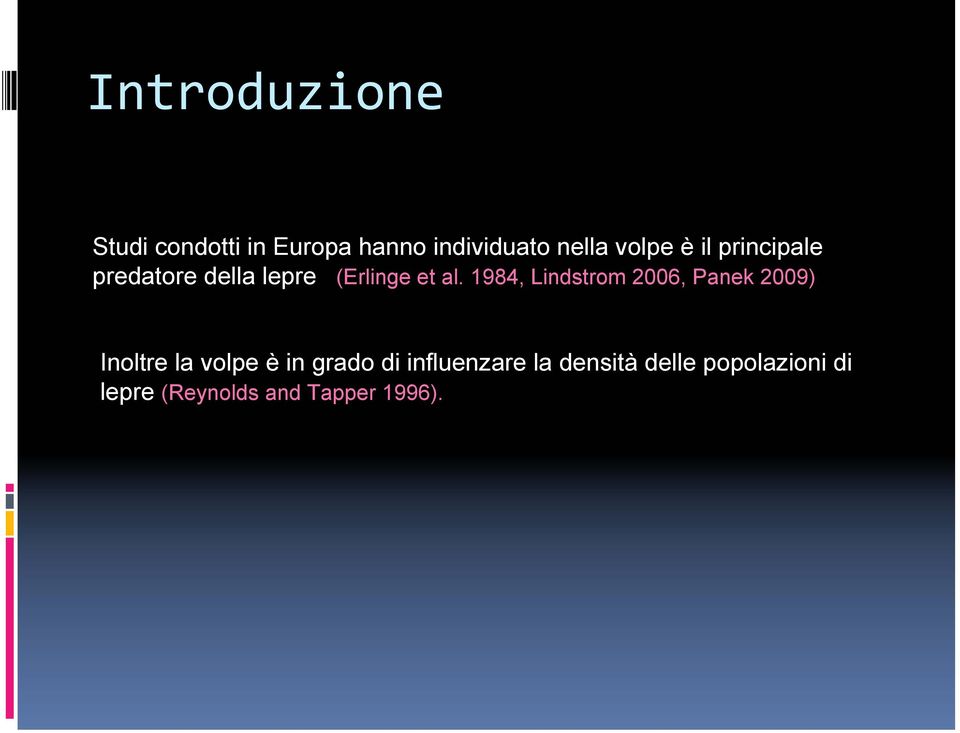 1984, Lindstrom 2006, Panek 2009) Inoltre la volpe è in grado di