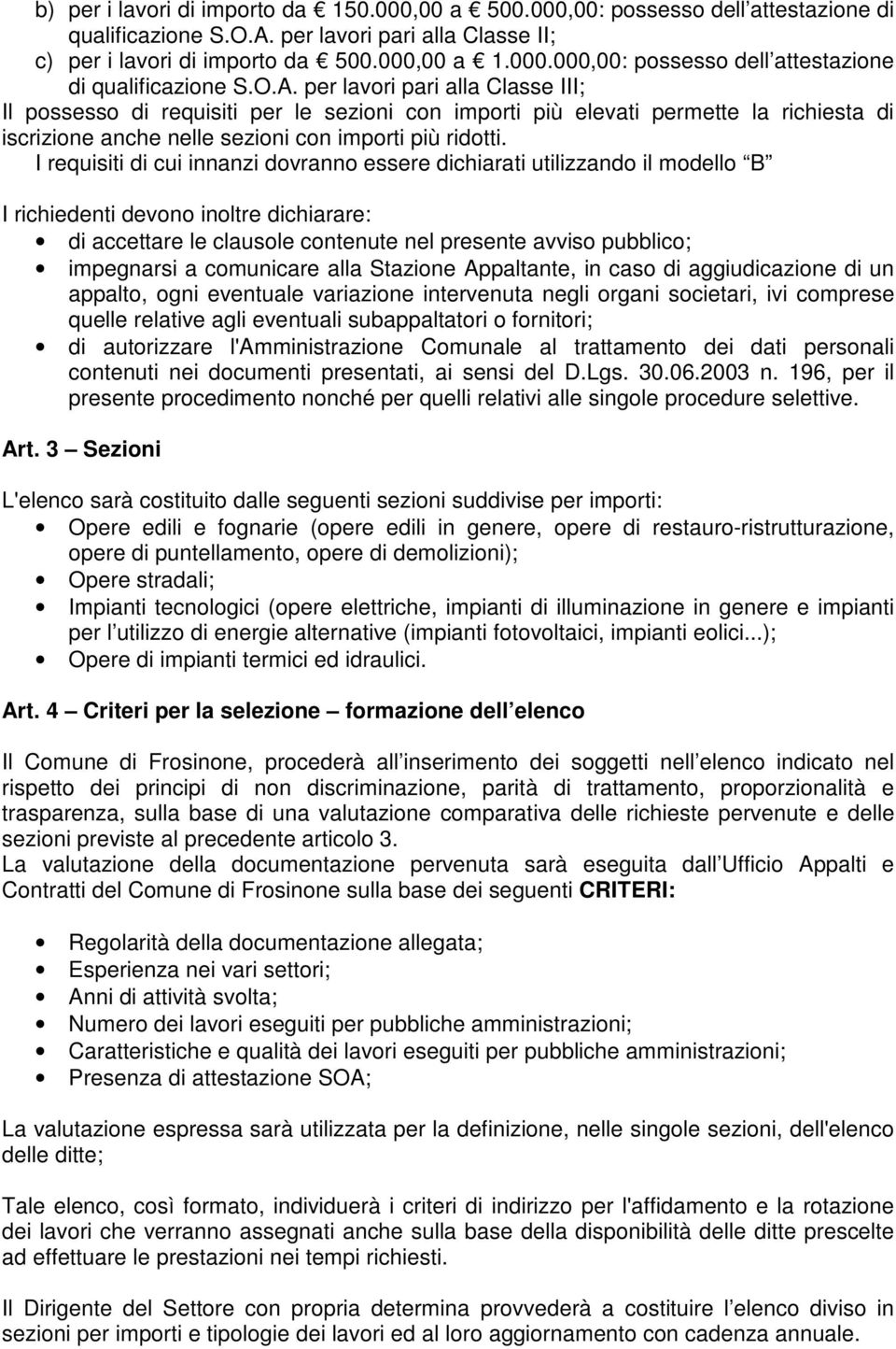 per lavori pari alla Classe III; Il possesso di requisiti per le sezioni con importi più elevati permette la richiesta di iscrizione anche nelle sezioni con importi più ridotti.