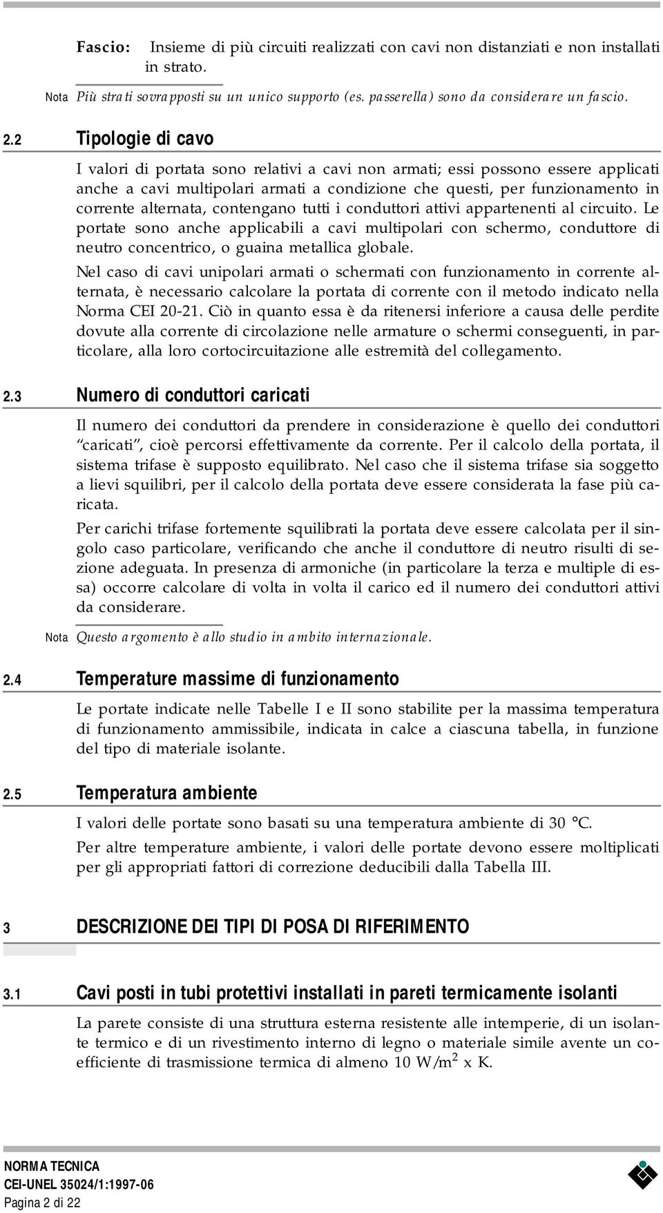 alternata, contengano tutti i conduttori attivi appartenenti al circuito.