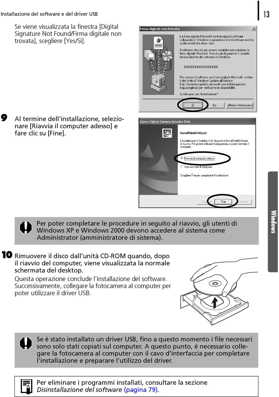 Per poter completare le procedure in seguito al riavvio, gli utenti di Windows XP e Windows 2000 devono accedere al sistema come Administrator (amministratore di sistema).