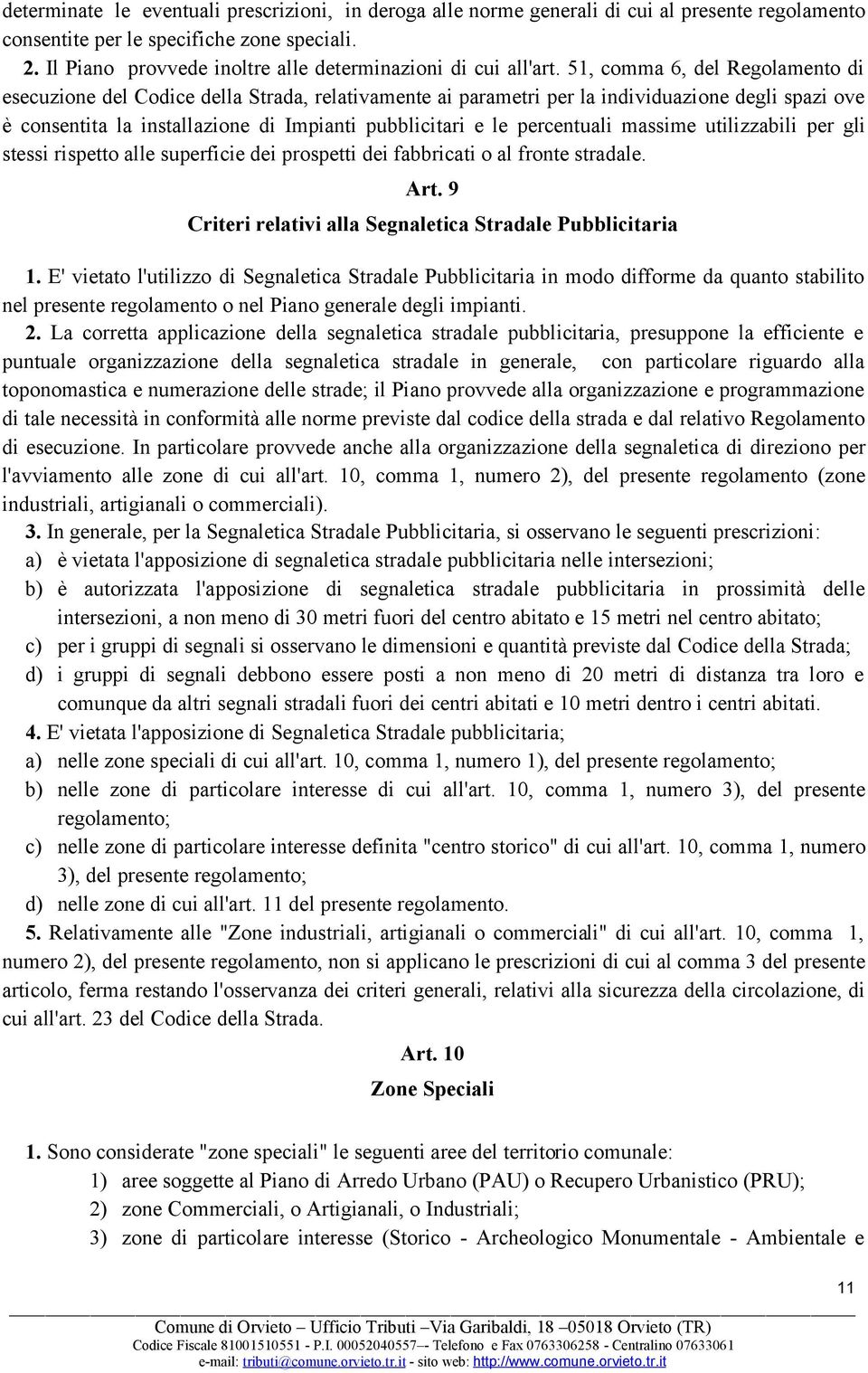 51, comma 6, del Regolamento di esecuzione del Codice della Strada, relativamente ai parametri per la individuazione degli spazi ove è consentita la installazione di Impianti pubblicitari e le