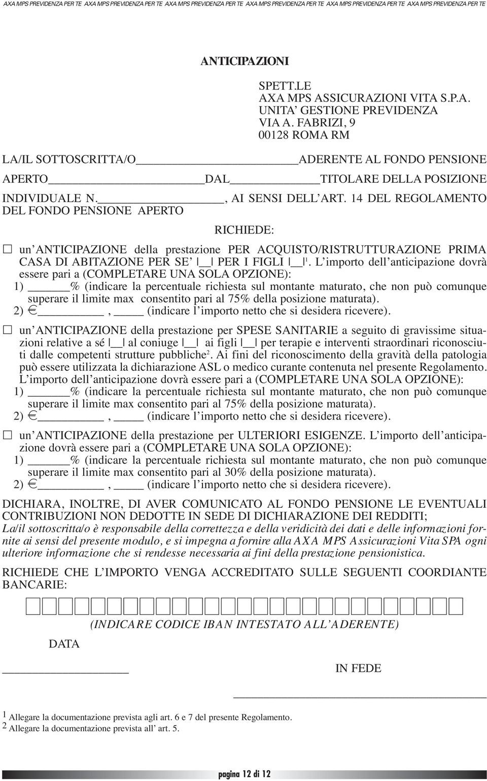 14 DEL REGOLAMENTO DEL FONDO PENSIONE APERTO RICHIEDE: un ANTICIPAZIONE della prestazione PER ACQUISTO/RISTRUTTURAZIONE PRIMA CASA DI ABITAZIONE PER SE PER I FIGLI 1.