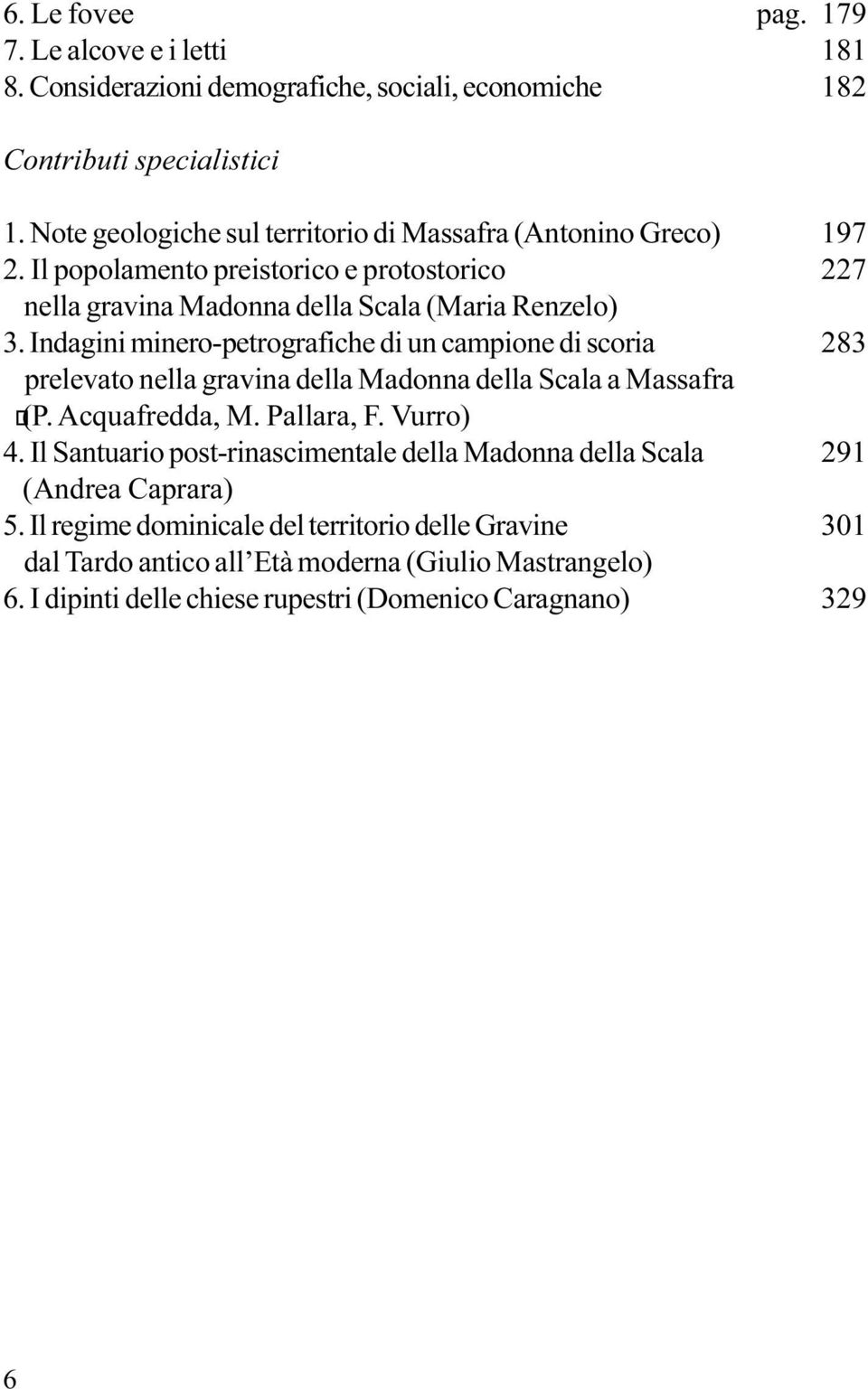 Indagini minero-petrografiche di un campione di scoria prelevato nella gravina della Madonna della Scala a Massafra (P. Acquafredda, M. Pallara, F. Vurro) 4.