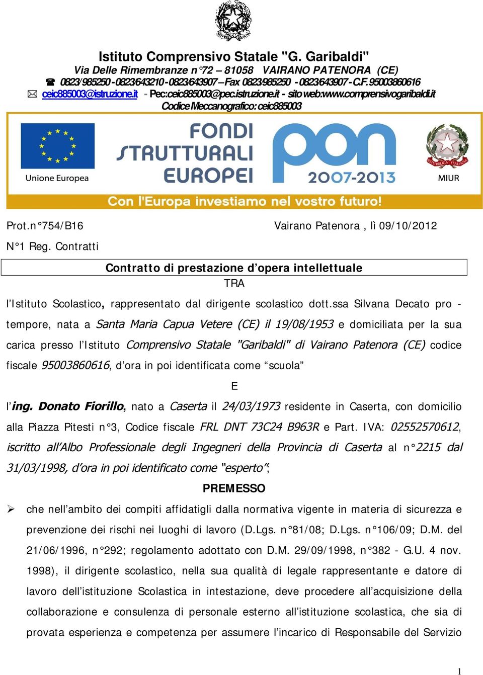 Contratti Contratto di prestazione d opera intellettuale TRA l Istituto Scolastico, rappresentato dal dirigente scolastico dott.