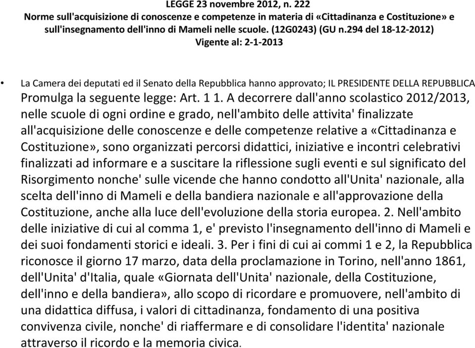 A decorrere dall'anno scolastico 2012/2013, nelle scuole di ogni ordine e grado, nell'ambito delle attivita'finalizzate all'acquisizione delle conoscenze e delle competenze relative a «Cittadinanza e