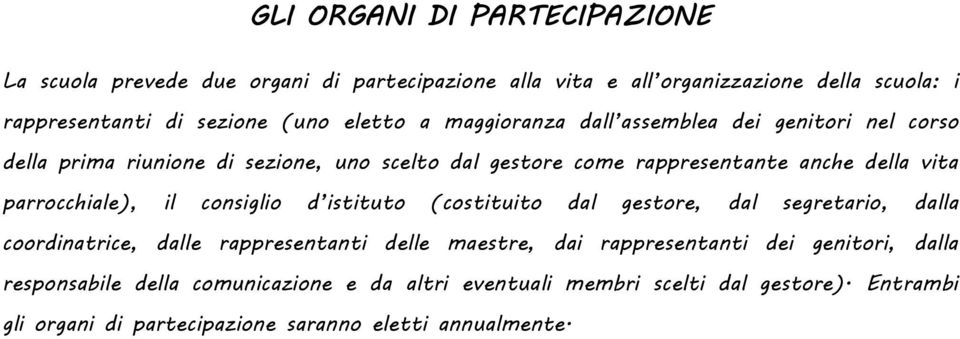 parrocchiale), il consiglio d istituto (costituito dal gestore, dal segretario, dalla coordinatrice, dalle rappresentanti delle maestre, dai rappresentanti