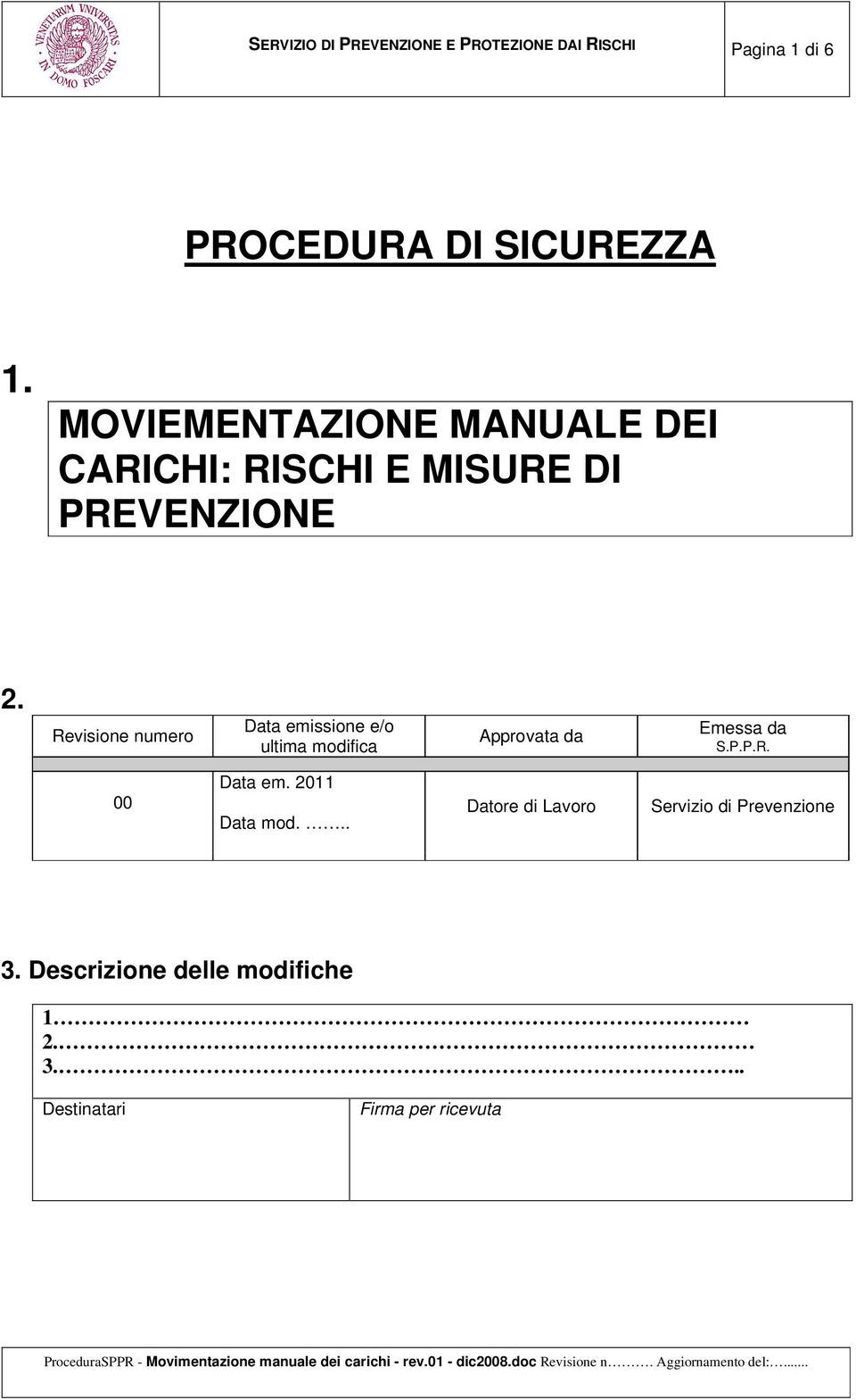 Revisione numero Data emissione e/o ultima modifica Approvata da Emessa da S.P.P.R. 00 Data em.