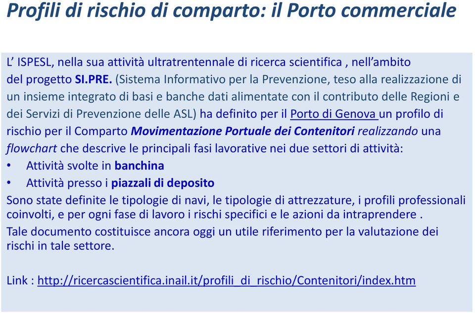 definito per il Porto di Genova un profilo di rischio per il Comparto Movimentazione Portuale dei Contenitori realizzando una flowchart che descrive le principali fasi lavorative nei due settori di