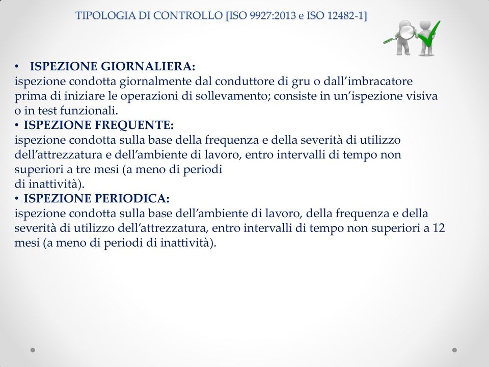 ISPEZIONE FREQUENTE: ispezione condotta sulla base della frequenza e della severità di utilizzo dell attrezzatura e dell ambiente di lavoro, entro intervalli di tempo non