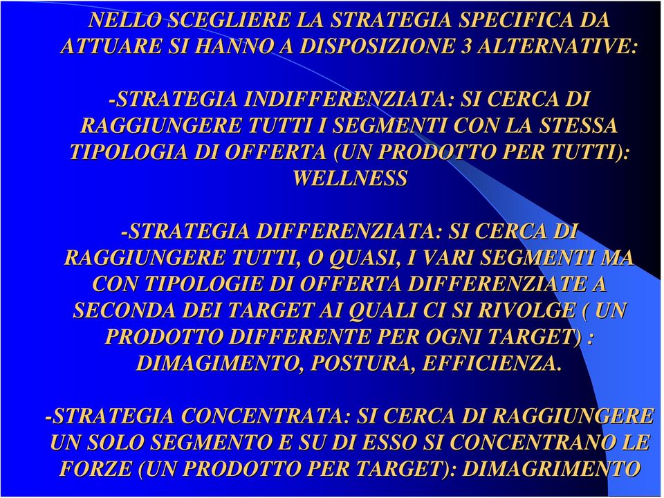 SEGMENTI MA CON TIPOLOGIE DI OFFERTA DIFFERENZIATE A SECONDA DEI TARGET AI QUALI CI SI RIVOLGE ( UN PRODOTTO DIFFERENTE PER OGNI TARGET) : DIMAGIMENTO,