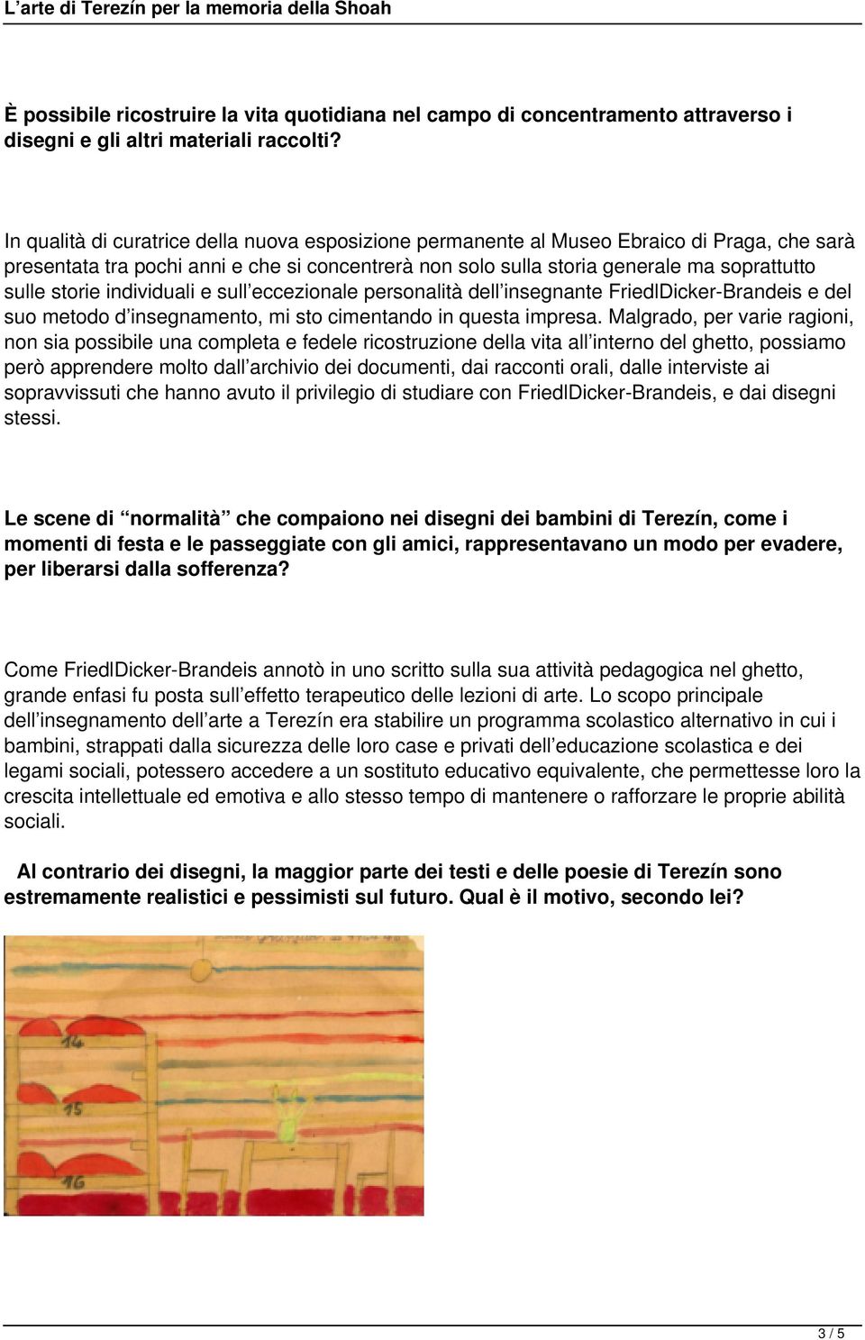 storie individuali e sull eccezionale personalità dell insegnante FriedlDicker-Brandeis e del suo metodo d insegnamento, mi sto cimentando in questa impresa.