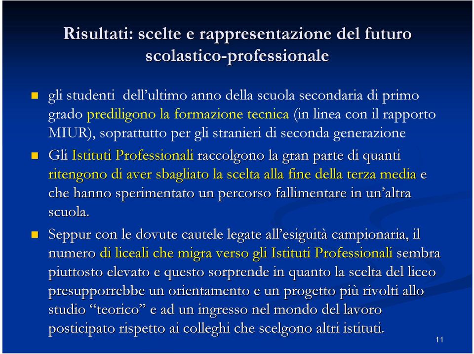 che hanno sperimentato un percorso fallimentare in un altra scuola.