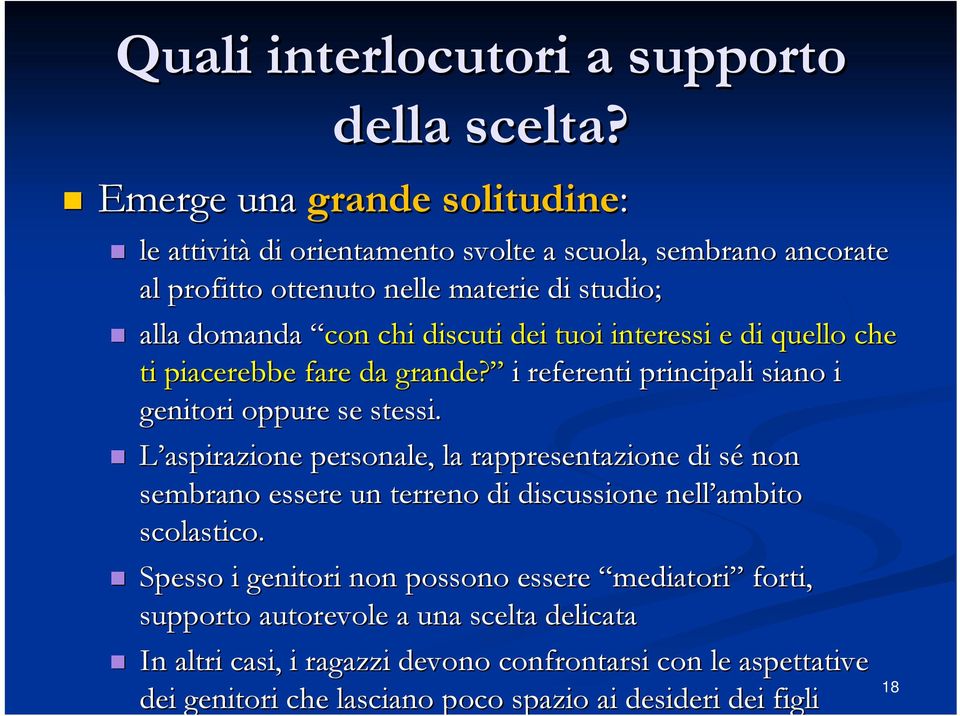 dei tuoi interessi e di quello che ti piacerebbe fare da grande? i referenti principali siano i genitori oppure se stessi.